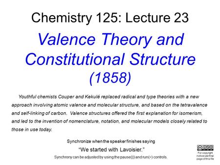 Chemistry 125: Lecture 23 Valence Theory and Constitutional Structure (1858) Youthful chemists Couper and Kekulé replaced radical and type theories with.