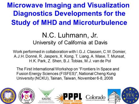 Microwave Imaging and Visualization Diagnostics Developments for the Study of MHD and Microturbulence N.C. Luhmann, Jr. University of California at Davis.