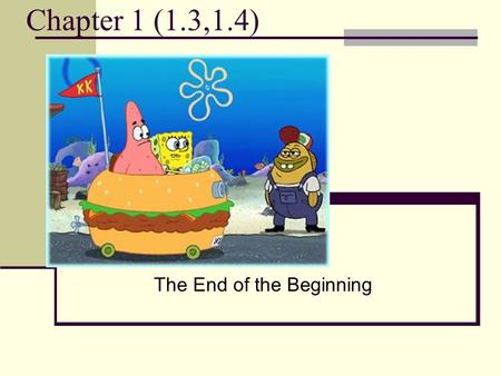 Chapter 1 (1.3,1.4) The End of the Beginning. 1.3 Multiply and Divide Multiplication = Repeated addition of the same number 2 times 3 = 2 + 2 + 2 The.