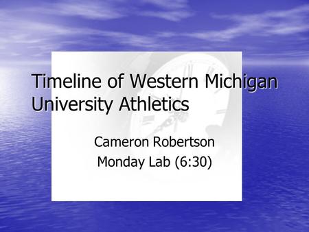Timeline of Western Michigan University Athletics Cameron Robertson Monday Lab (6:30)