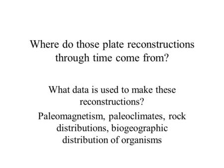 Where do those plate reconstructions through time come from?
