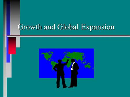Growth and Global Expansion. Learning Objectives n n Identify the expansion strategy that a service firm is using. n n Discuss the nature of franchising.