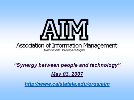 “Synergy between people and technology” May 03, 2007