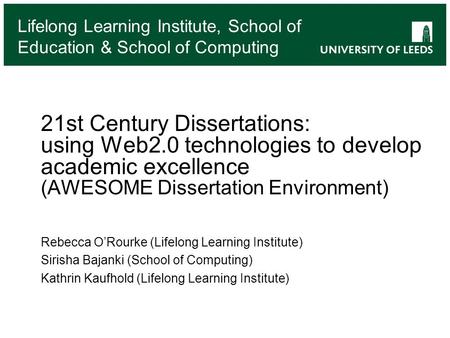 Lifelong Learning Institute, School of Education & School of Computing 21st Century Dissertations: using Web2.0 technologies to develop academic excellence.