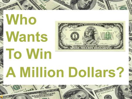 Who Wants To Win A Million Dollars?. Question Text Points 15. 1,500 14. 1,400 13. 1,300 12. 1,200 11. 1,100 10. 1,000 9. 900 8. 800 7. 700 6. 600 5. 500.