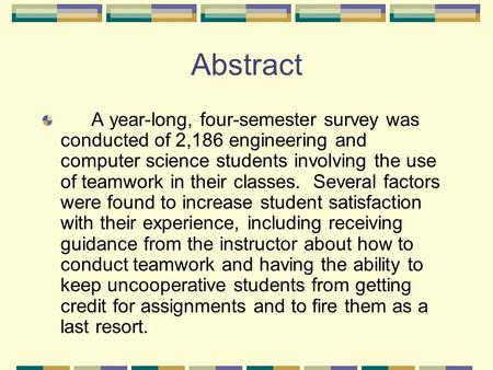 Abstract A year-long, four-semester survey was conducted of 2,186 engineering and computer science students involving the use of teamwork in their classes.