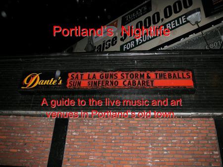 Portland’s Nightlife A guide to the live music and art venues in Portland’s old town.