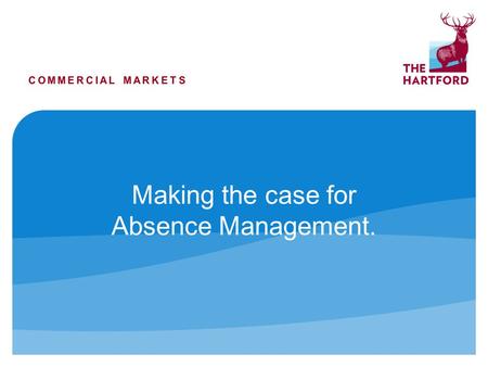 Making the case for Absence Management.. 3989 NS 10/10 Copyright © 2010 by The Hartford. All rights reserved. No part of this document may be published.