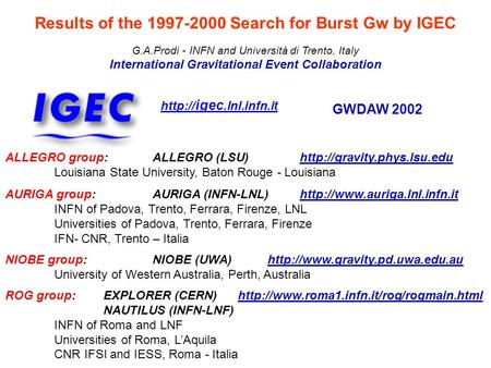 G.A.Prodi - INFN and Università di Trento, Italy International Gravitational Event Collaboration  igec.lnl.infn.it ALLEGRO group:ALLEGRO (LSU)http://gravity.phys.lsu.edu.