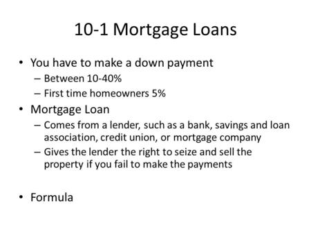 10-1 Mortgage Loans You have to make a down payment Mortgage Loan
