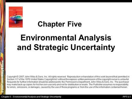 © 2007 John Wiley & Sons Chapter 5 - Environmental Analysis and Strategic UncertaintyPPT 5-1 Environmental Analysis and Strategic Uncertainty Chapter Five.