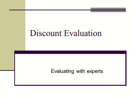 Discount Evaluation Evaluating with experts. Agenda Online collaboration tools Heuristic Evaluation Perform HE on each other’s prototypes Cognitive Walkthrough.