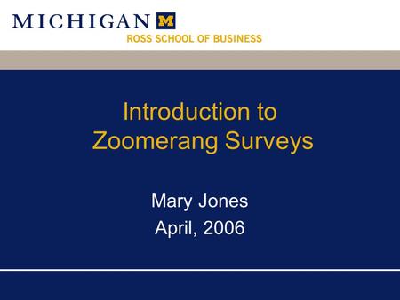 Introduction to Zoomerang Surveys Mary Jones April, 2006.