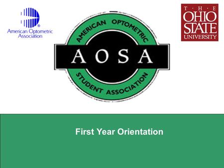 First Year Orientation. AOSA Mission The AOSA acts as a link between Optometry Students and Organized Optometry Educate Students on Current Optometric.