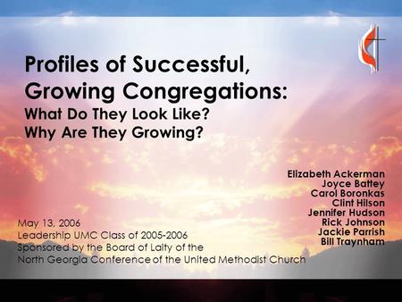 Profiles of Successful, Growing Congregations: What Do They Look Like? Why Are They Growing? Elizabeth Ackerman Joyce Battey Carol Boronkas Clint Hilson.