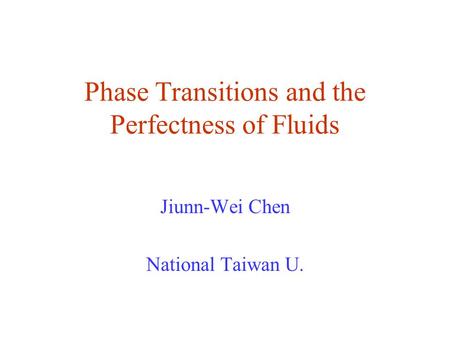 Phase Transitions and the Perfectness of Fluids Jiunn-Wei Chen National Taiwan U.