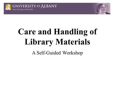 Care and Handling of Library Materials A Self-Guided Workshop.