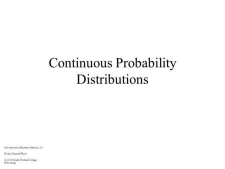 Continuous Probability Distributions Introduction to Business Statistics, 5e Kvanli/Guynes/Pavur (c)2000 South-Western College Publishing.