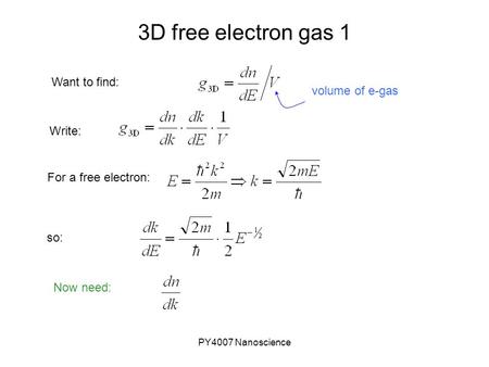 PY4007 Nanoscience 3D free electron gas 1 volume of e-gas Want to find: Write: For a free electron: so: Now need: