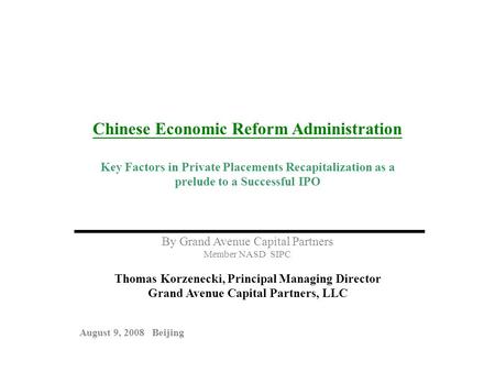 Chinese Economic Reform Administration Key Factors in Private Placements Recapitalization as a prelude to a Successful IPO By Grand Avenue Capital Partners.