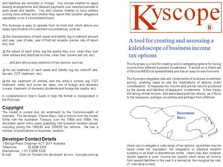 The Kyscope is a tool for creating and investigating options for taxing income from different business investments. It is built on a linked set of Microsoft®