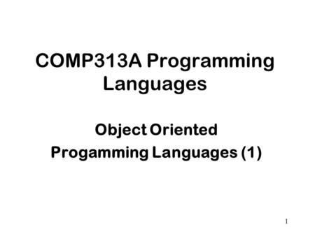 1 COMP313A Programming Languages Object Oriented Progamming Languages (1)