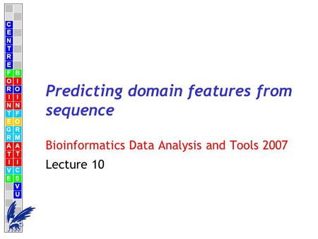 C E N T R F O R I N T E G R A T I V E B I O I N F O R M A T I C S V U E Predicting domain features from sequence Bioinformatics Data Analysis and Tools.