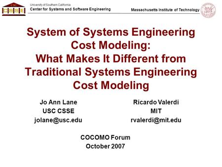 University of Southern California Center for Systems and Software Engineering Massachusetts Institute of Technology System of Systems Engineering Cost.