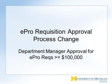 EPro Requisition Approval Process Change Department Manager Approval for ePro Reqs >= $100,000.