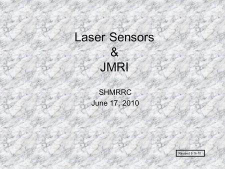 Laser Sensors & JMRI SHMRRC June 17, 2010 Revised 6-16-10.