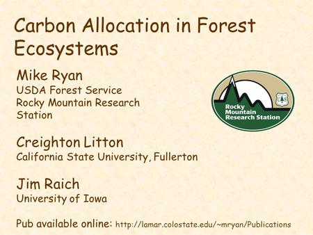 Carbon Allocation in Forest Ecosystems Mike Ryan USDA Forest Service Rocky Mountain Research Station Creighton Litton California State University, Fullerton.