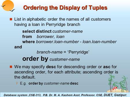 ©Silberschatz, Korth and Sudarshan4.1Database System Concepts Ordering the Display of Tuples List in alphabetic order the names of all customers having.