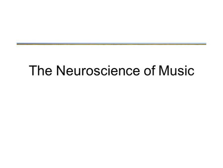 The Neuroscience of Music. Main points Music is like language –Characterized by rhythmic sequential sounds –Has syntax: “rules” by which a sequence of.