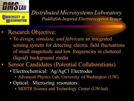 Distributed Microsystems Laboratory Paddlefish-Inspired Electroreception System Research Objective: To design, simulate, and fabricate an integrated sensing.