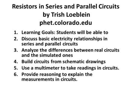 Resistors in Series and Parallel Circuits by Trish Loeblein phet