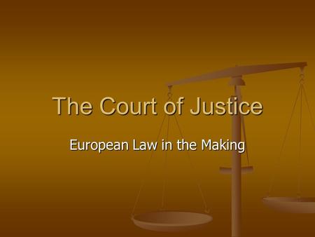 The Court of Justice European Law in the Making. Terminology Jurisdiction Jurisdiction Venue Venue Standing Standing Chambers Chambers Plenary Session.