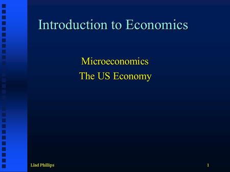 Llad Phillips1 Introduction to Economics Microeconomics The US Economy.