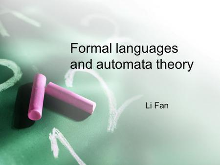 Formal languages and automata theory Li Fan. Pumping Lemma Let L be a regular set. Then there is a constant n such that if z is any word in L, and |z|>=n,
