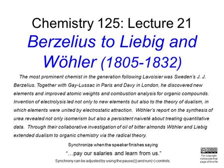 Chemistry 125: Lecture 21 Berzelius to Liebig and Wöhler (1805-1832) The most prominent chemist in the generation following Lavoisier was Sweden’s J. J.