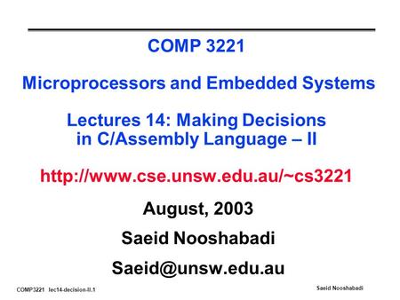 COMP3221 lec14-decision-II.1 Saeid Nooshabadi COMP 3221 Microprocessors and Embedded Systems Lectures 14: Making Decisions in C/Assembly Language – II.