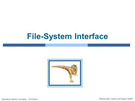 Silberschatz, Galvin and Gagne ©2009 Operating System Concepts – 8 th Edition File-System Interface.