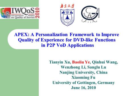 APEX: A Personalization Framework to Improve Quality of Experience for DVD-like Functions in P2P VoD Applications Tianyin Xu, Baoliu Ye, Qinhui Wang, Wenzhong.