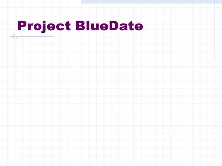Project BlueDate. The development team Petrus Bergman - Configuration manager Oskar Holmlund – Requirements manager Mikael Nilsson – Design manager Kristian.