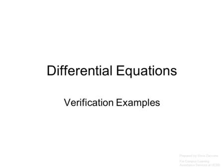 Differential Equations Verification Examples Prepared by Vince Zaccone For Campus Learning Assistance Services at UCSB.
