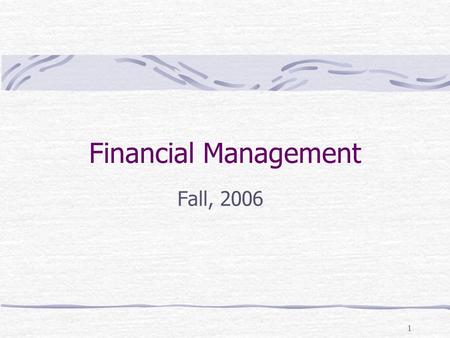 1 Financial Management Fall, 2006. 2 Textbook and References 徐俊明，財務管理理論與實務，新陸書局。 E.F. Brigham & J.F. Houston ， Fundamentals of Financial Management ，