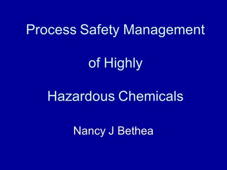 Process Safety Management of Highly Hazardous Chemicals Nancy J Bethea.