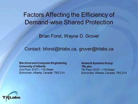 Factors Affecting the Efficiency of Demand-wise Shared Protection Brian Forst, Wayne D. Grover Contact:  Electrical and.