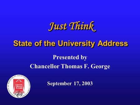 Just Think State of the University Address Presented by Chancellor Thomas F. George September 17, 2003.