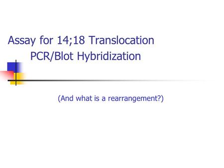 Assay for 14;18 Translocation PCR/Blot Hybridization