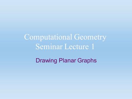 Computational Geometry Seminar Lecture 1
